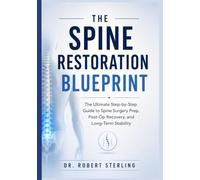 The Spine Restoration Blueprint: The Ultimate Step-by-Step Guide to Spine Surgery Prep, Post-Op Recovery, and Long-Term Stability