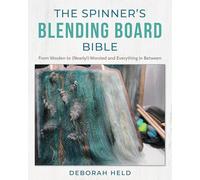 The Spinners Blending Board Bible: From Woolen to (Nearly!) Worsted and Everything in Between