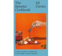 The Spinster Cookbook: Culture, politics and pleasure in the single woman's kitchen