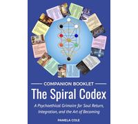 The Spiral Codex: A Psychoethical Grimoire for Soul Return, Integration and the Art of Becoming