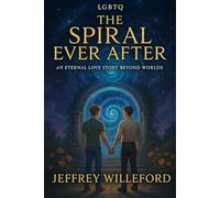 The Spiral Ever and After: THE SPIRAL EVER AFTER An LGBTQ Fantasy Romance By Jeffrey Willeford Catchphrase: Love Opens Every Door