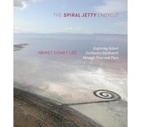 The Spiral Jetty Encyclo: Exploring Robert Smithson's Earthwork Through Time and Place