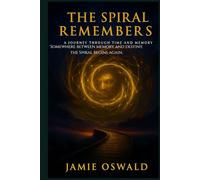 The Spiral Remembers: A Metaphysical Sci-Fi Novel of Memory, Soul, and Return