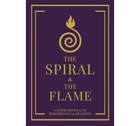 THE SPIRAL & THE FLAME: A Guided Journal of Remembrance & Becoming