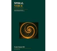 THE SPIRAL VOICE: The Last Human Frequency: Public Speaking, Voice-Science, and Self-Leadership in the Age of AI