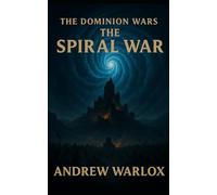 The Spiral War: The Dominion Wars - Book Four