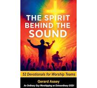 The Spirit Behind the Sound 52 Devotionals for Worship Teams