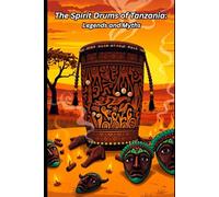 The Spirit Drums of Tanzania: Legends and Myths
