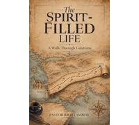 The Spirit-Filled Life: A Walk Through Galatians