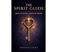 The Spirit Guide: Keys to Love, Light & Truth