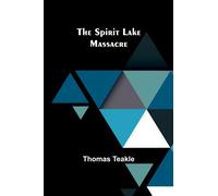 The Spirit Lake Massacre - Teakle Thomas