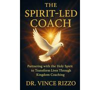 The Spirit-Led Coach: Partnering with the Holy Spirit to Transform Lives Through Kingdom Coaching