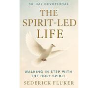 The Spirit Led Life: Walking In Step With The Holy Spirit