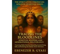 The Spirit-Lover Chronicles: Kingdom Awakening Series Tracing the Bloodlines: Spiritual Mapping and Generational Deliverance