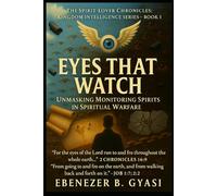 The Spirit-Lover Chronicles: Kingdom Intelligence Series - Book 1 Eyes That Watch: Unmasking Monitoring Spirits in Spiritual Warfare