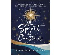 The Spirit of Christmas: Discovering His Presence Throughout the Advent Season
