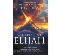 The Spirit of Elijah: Expose the Truth. Embrace God's Power. Break the Antichrist Spirit.