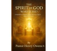 The Spirit of God: Who Is He?: Understanding Him From God’s Perspective