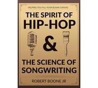 The Spirit of Hip Hop & The Science of Songwriting: Helping You Fill Your Blank Canvas