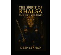 The Spirit of Khalsa - True Sikh Warriors: ਸੱਚੀਆਂ ਕੁਰਬਾਨੀਆਂ, ਬਹਾਦਰੀ ਅਤੇ ਇਮਾਨਦਾਰੀ ਦੀਆਂ ਕਹਾਣੀਆਂ
