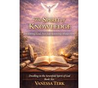 The Spirit of Knowledge: Knowing God, Not Just Knowing About Him: 6