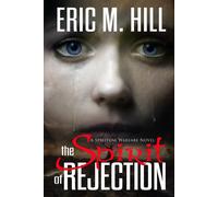 The Spirit Of Rejection: A Spiritual Warfare Novel - Hill Eric M