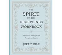 The Spirit Of The Disciplines Workbook: Discovering the Ways God Transforms Hearts