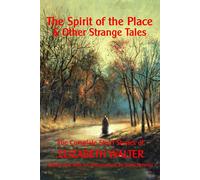 The Spirit of the Place And Other Strange Tales: The Complete Short Storie...