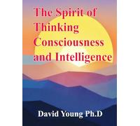 The Spirit of Thinking, Consciousness and Intelligence