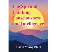 The Spirit of Thinking, Consciousness and Intelligence