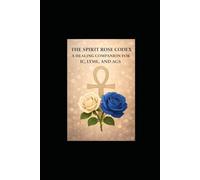 The Spirit Rose Codex: A healing companion for IC, Lyme, and AGS