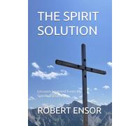 The Spirit Solution: Lessons Learned From My Spiritual Journey