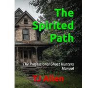 The Spirited Path: The Professional Ghost Hunters Manual