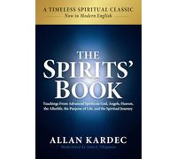 The Spirits' Book: Modern English Edition: Teachings From Advanced Spirits on God, Angels, Heaven, the Afterlife, the Purpose of Life, and the Spiritual Journey