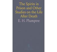 The Spirits in Prison and Other Studies on the Life After Death