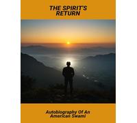 The Spirit'S Return: Autobiography Of An American Swami