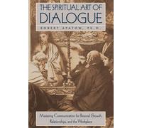 [The Spiritual Art of Dialogue: Mastering Communication for Personal Growth, Relationships and the Workplace] (By: Robert Apatow) [published: January, 2000]