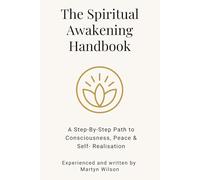 The Spiritual Awakening Handbook: Step-By-Step Guidance to Conscious Living, Inner Peace & Self-Realisation