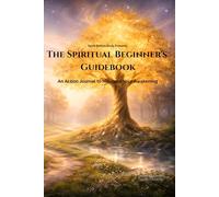 The Spiritual Beginner's Guidebook: An Action Journal to Navigate Your Awakening