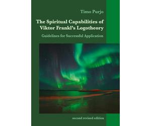 The Spiritual Capabilities of Viktor Frankl's Logotheory: Guidelines for Successful Application