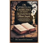 The Spiritual Exercises of Saint Ignatius Made Simple: A Step-by-Step Guide to Deepening Your Prayer Life and Spiritual Growth