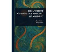 The Spiritual Guidance of Man and of Mankind