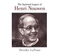 The Spiritual Legacy of Henri Nouwen
