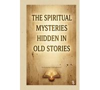 The Spiritual Mysteries Hidden in old Stories