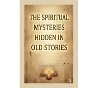 The Spiritual Mysteries Hidden in old Stories