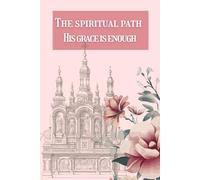 The spiritual Path, His Grace is Enough: A journal for Navigating Life's journey