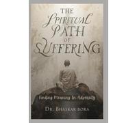 The Spiritual Path of Suffering: Finding Meaning in Adversity