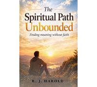 The Spiritual Path Unbounded: Finding meaning without faith