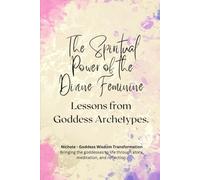 The Spiritual Power of the Divine Feminine: Lessons from Goddess Archetypes