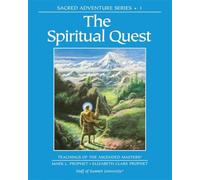 The spiritual quest: sacred adventure 1 teachings of the ascended masters ...